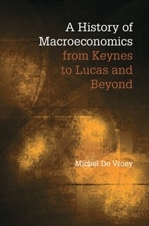 Front cover_A History Of Macroeconomics From Keynes To Lucas And Beyond