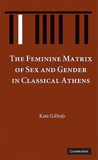 Front cover_The Feminine Matrix of Sex and Gender in Classical Athens