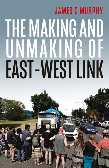 Front cover_The Making and Unmaking of East-West Link