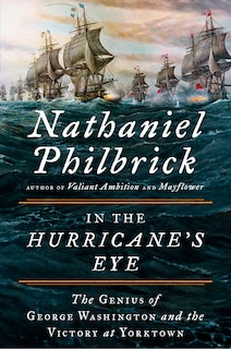 IN THE HURRICANES EYE: The Genius Of George Washington And The Victory At Yorktown