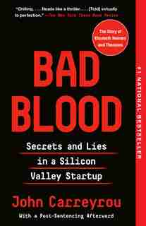 Bad Blood: Secrets And Lies In A Silicon Valley Startup by John Carreyrou