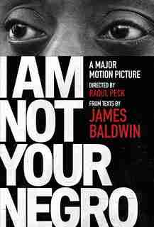 I Am Not Your Negro: A Companion Edition To The Documentary Film Directed By Raoul Peck de James Baldwin