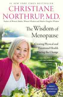The Wisdom Of Menopause (4th Edition): Creating Physical And Emotional Health During The Change by Christiane Northrup
