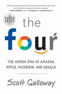 The Four: The Hidden Dna Of Amazon, Apple, Facebook, And Google by Scott Galloway