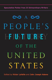 A People's Future Of The United States: Speculative Fiction From 25 Extraordinary Writers