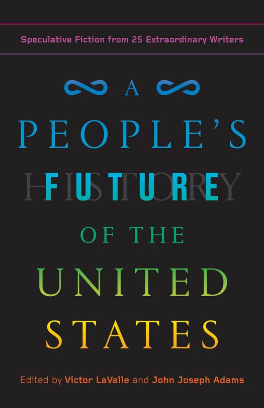 A People's Future Of The United States: Speculative Fiction From 25 Extraordinary Writers