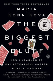 The Biggest Bluff: How I Learned To Pay Attention, Master Myself, And Win