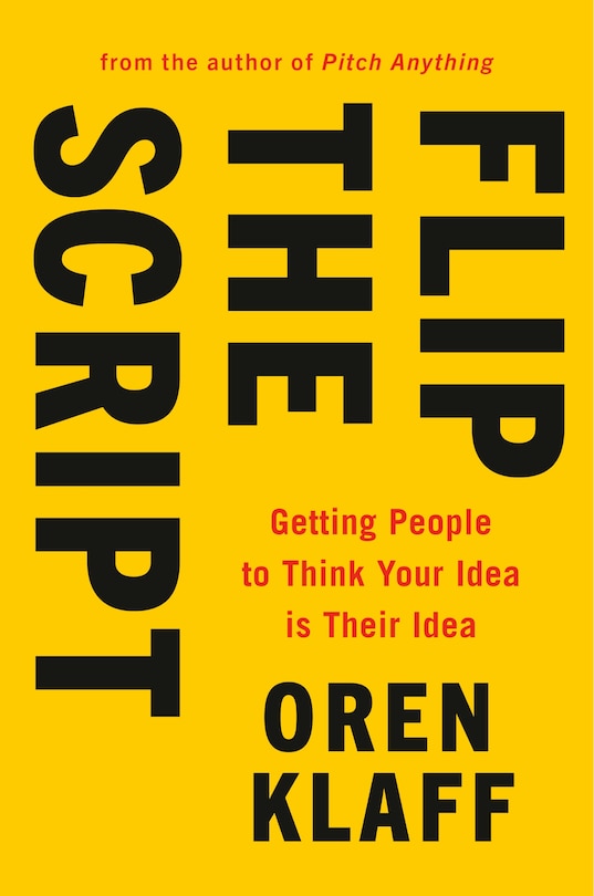 Flip The Script: Getting People To Think Your Idea Is Their Idea