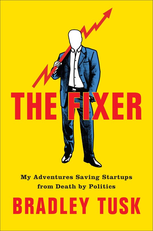 The Fixer: My Adventures Saving Startups From Death By Politics image number 0