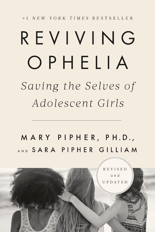 Reviving Ophelia 25th Anniversary Edition: Saving The Selves Of Adolescent Girls