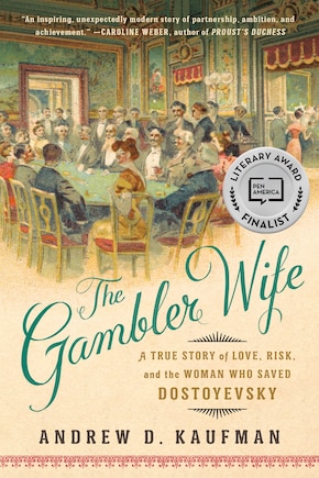 The Gambler Wife: A True Story Of Love, Risk, And The Woman Who Saved Dostoyevsky