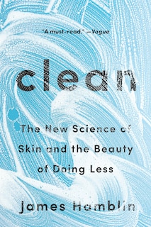 Clean: The New Science Of Skin And The Beauty Of Doing Less