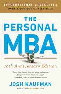 The Personal Mba 10th Anniversary Edition: Master The Art Of Business by Josh Kaufman