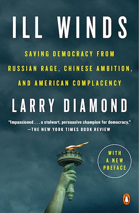 Ill Winds: Saving Democracy From Russian Rage, Chinese Ambition, And American Complacency