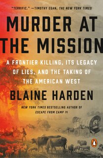 Murder At The Mission: A Frontier Killing, Its Legacy Of Lies, And The Taking Of The American West