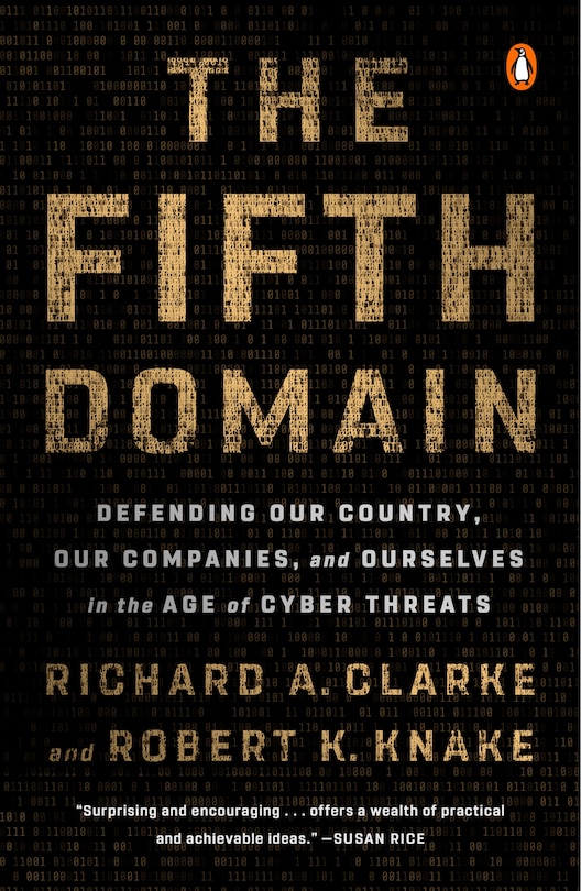 The Fifth Domain: Defending Our Country, Our Companies, And Ourselves In The Age Of Cyber Threats