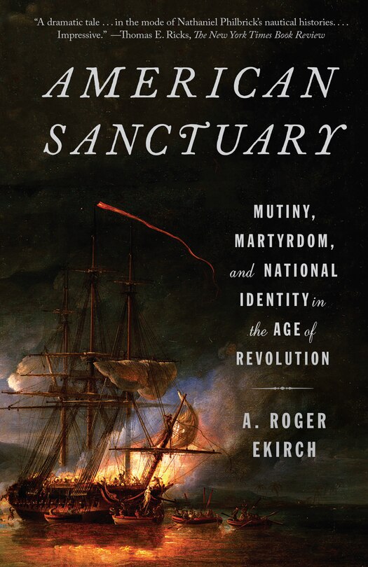 American Sanctuary: Mutiny, Martyrdom, And National Identity In The Age Of Revolution