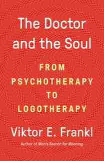 The Doctor And The Soul: From Psychotherapy To Logotherapy de Viktor E Frankl