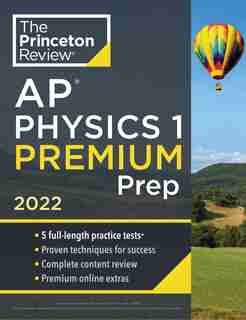 Princeton Review Ap Physics 1 Premium Prep, 2022: 5 Practice Tests + Complete Content Review + Strategies & Techniques de The Princeton Review