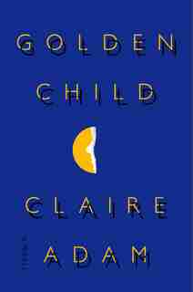 Golden Child: A Novel by Claire Adam