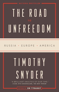 The Road To Unfreedom: Russia, Europe, America