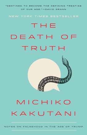 The Death Of Truth: Notes On Falsehood In The Age Of Trump