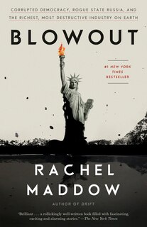 Blowout: Corrupted Democracy, Rogue State Russia, And The Richest, Most Destructive Industry On Earth