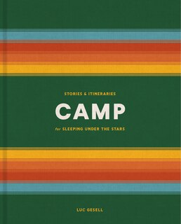 Camp: Stories And Itineraries For Sleeping Under The Stars image number 0