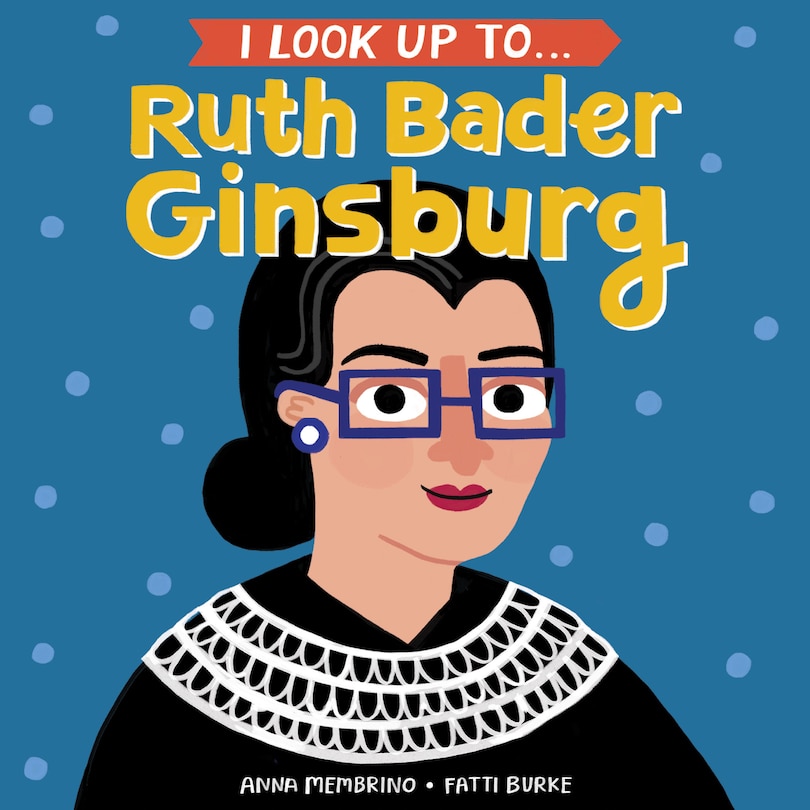 Front cover_I Look Up To... Ruth Bader Ginsburg