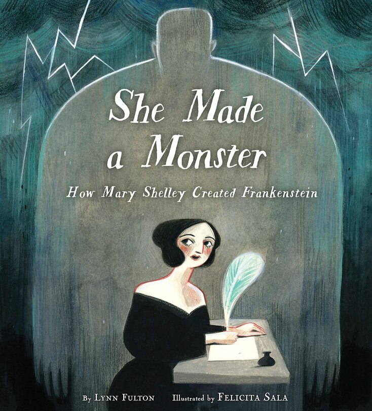 Front cover_She Made A Monster: How Mary Shelley Created Frankenstein