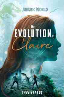 The Evolution Of Claire (jurassic World) by Tess Sharpe