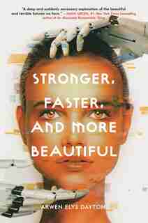 Stronger, Faster, And More Beautiful by Arwen Elys Dayton