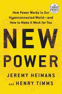 New Power: How Power Works In Our Hyperconnected World--and How To Make It Work For You by JEREMY HEIMANS