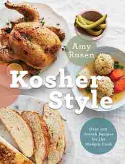 Kosher Style: Over 100 Jewish Recipes For The Modern Cook: A Cookbook by Amy Rosen