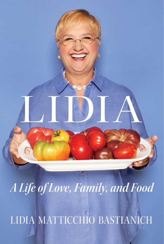 Front cover_Lidia: A Life Of Love, Family, And Food