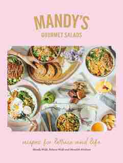 Mandy's Gourmet Salads: Recipes For Lettuce And Life by Mandy Wolfe