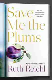 Save Me The Plums: My Gourmet Memoir by Ruth Reichl