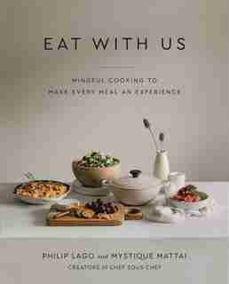 Eat With Us: Mindful Recipes To Make Every Meal An Experience by Philip Lago