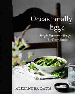Occasionally Eggs: Simple Vegetarian Recipes For Every Season by Alexandra Daum