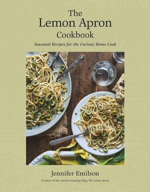 The Lemon Apron Cookbook: Seasonal Recipes For The Curious Home Cook by Jennifer Emilson