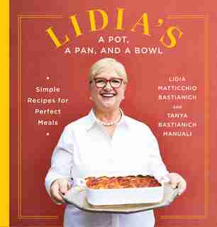 Lidia's A Pot, A Pan, And A Bowl: Simple Recipes For Perfect Meals by Lidia Matticchio Bastianich