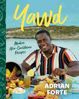 Yawd: Modern Afro-caribbean Recipes by Adrian Forte