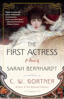 The First Actress: A Novel Of Sarah Bernhardt