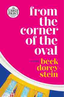 From The Corner Of The Oval: A Memoir by Beck Dorey-stein