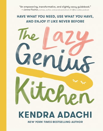 The Lazy Genius Kitchen: Have What You Need, Use What You Have, And Enjoy It Like Never Before