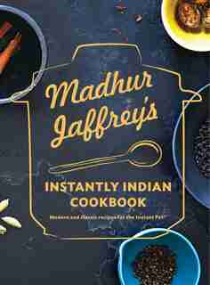 Madhur Jaffrey's Instantly Indian Cookbook: Modern And Classic Recipes For The Instant Pot® by Madhur Jaffrey