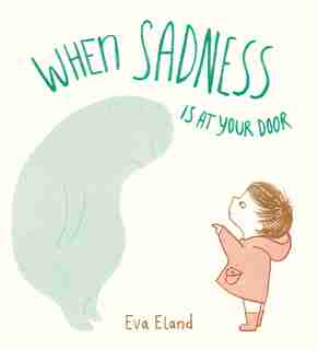 When Sadness Is At Your Door by Eva Eland