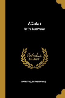 A L'abri: Or The Tent Pitch'd