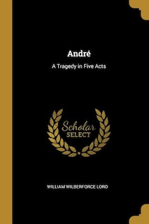 André: A Tragedy in Five Acts