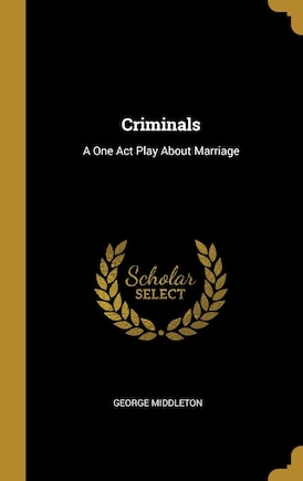 Criminals: A One Act Play About Marriage